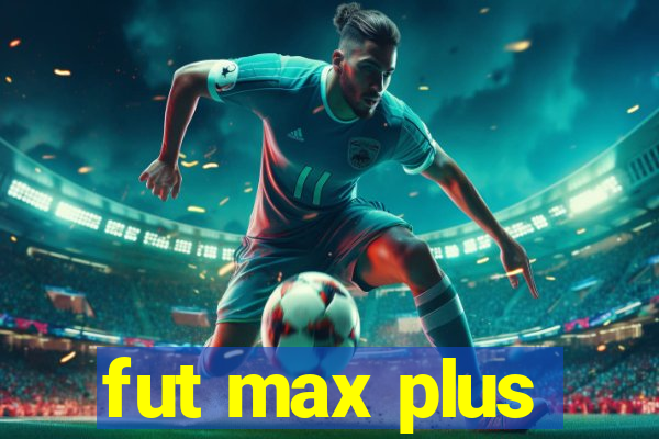 fut max plus